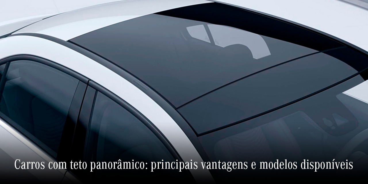 Carros com teto panorâmico: vantagens e modelos disponíveis