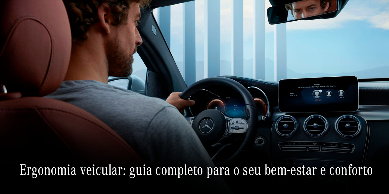Ergonomia veicular: guia completo para o seu bem-estar e conforto