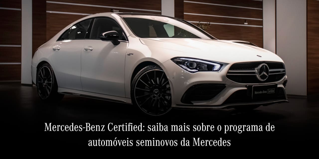 Mercedes-benz Certified: o programa de seminovos da Mercedes Mercedes-benz Certified: o programa de seminovos da Mercedes