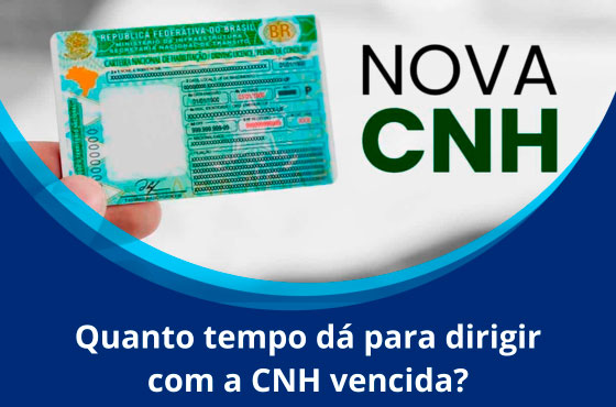 Quanto tempo dá para dirigir com a CNH vencida?